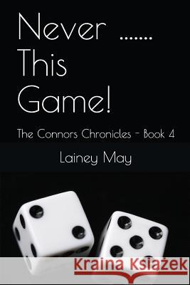 Never ....... This Game!: The Connors Chronicles - Book 4 Lainey May 9781717917836 Independently Published - książka