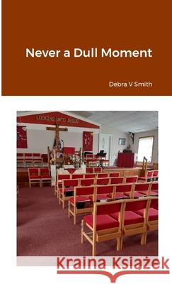 Never a Dull Moment Debra V Smith 9781447745044 Lulu.com - książka