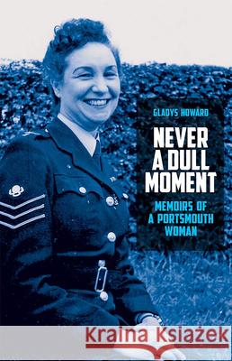 Never a Dull Moment: Memoirs of a Portsmouth Woman Gladys Howard 9781911273646 Mango Books - książka