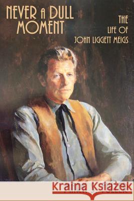 Never a Dull Moment: The Life of John Liggett Meigs Fuller, Mark S. 9781632930736 Sunstone Press - książka