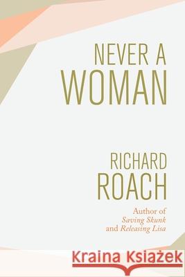 Never a Woman Richard Roach 9781532083839 iUniverse - książka