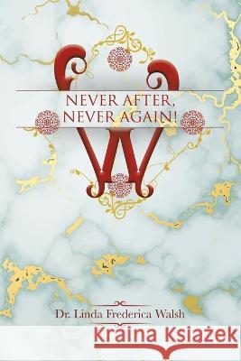 Never After, Never Again! Linda Frederica Walsh 9780228884415 Tellwell Talent - książka