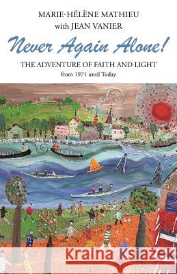 Never Again Alone!: The Adventure of Faith and Light from 1971 Until Today Mathieu, Marie-Helene 9781490846071 WestBow Press - książka