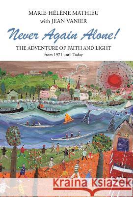 Never Again Alone!: The Adventure of Faith and Light from 1971 Until Today Mathieu, Marie-Helene 9781490846088 WestBow Press - książka