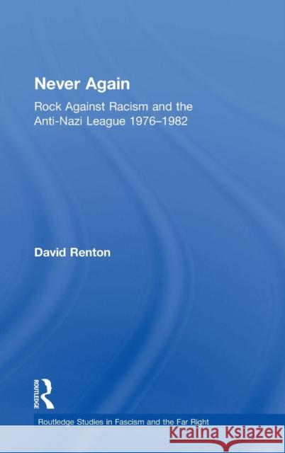 Never Again: Rock Against Racism and the Anti-Nazi League 1976-1982 David Renton 9781138502703 Routledge - książka