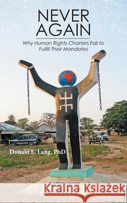 Never Again: Why Human Rights Charters Fail to Fulfill Their Mandates Donald L. Lang 9781039120723 FriesenPress - książka