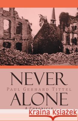 Never Alone: A Chronicle Paul Gerhard Tittel 9781684863129 Urlink Print & Media, LLC - książka