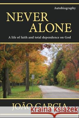 Never Alone: A life of faith and total dependence on God Jo Garcia 9781777192600 Mill Lake Books - książka