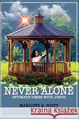 Never Alone: Intimate Times With Jesus Scott, Marlowe R. 9781945117794 Pearly Gates Publishing LLC - książka