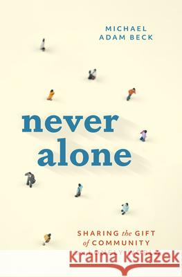 Never Alone: Sharing the Gift of Community in a Lonely World Michael Adam Beck 9781513815183 Herald Press (VA) - książka