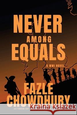 Never Among Equals: A Wwi Novel Fazle Chowdhury 9781663218148 iUniverse - książka