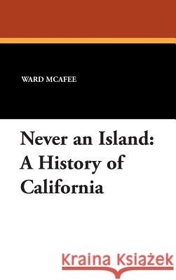 Never an Island: A History of California McAfee, Ward 9780893708085 Borgo Press - książka