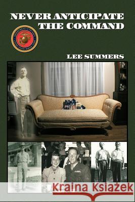 Never Anticipate the Command Lee Summers 9781462062904 iUniverse.com - książka