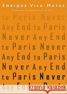 Never Any End to Paris Enrique Vila-Matas, Anne McLean 9780811218139 New Directions Publishing Corporation - książka