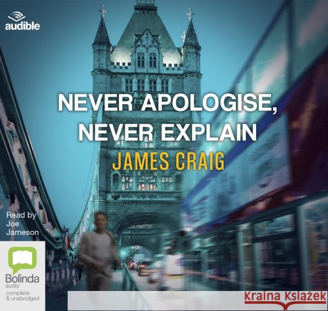 Never Apologise, Never Explain James Craig 9780655632672 Bolinda Publishing - książka