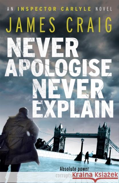 Never Apologise, Never Explain James Craig 9781849015844 CONSTABLE & ROBINSON - książka