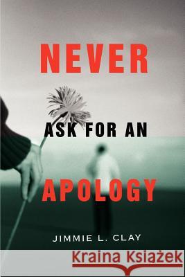 Never Ask for an Apology Jimmie L. Clay 9780595460960 iUniverse - książka