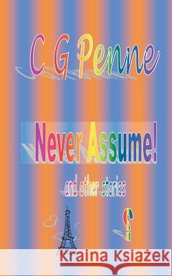 Never Assume! and other stories Penne, C. G. 9781466214248 Createspace - książka