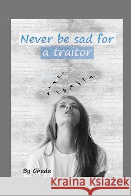 Never be sad for a traitor: (How to say no to treachery) By Ghada 9781095483978 Independently Published - książka