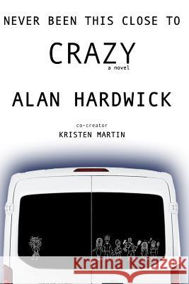 Never Been This Close To Crazy Alan Hardwick 9781733974608 Daley House Publishing - książka