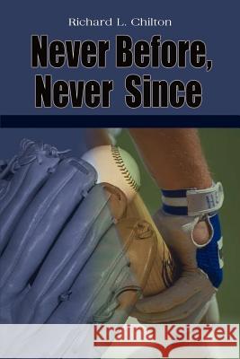 Never Before, Never Since Richard L. Chilton 9780759699434 Authorhouse - książka