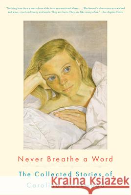 Never Breathe a Word: The Collected Stories of Caroline Blackwood Caroline Blackwood 9781582437071 Counterpoint LLC - książka