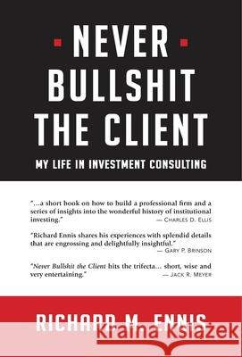 Never Bullshit the Client: My Life in Investment Consulting Richard M. Ennis 9781733207201 Carom Press - książka