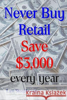 Never Buy Retail: Save $3,000 every year Steeple Mba, Law 9781478147350 Createspace - książka