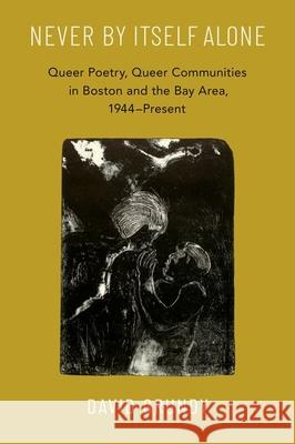 Never By Itself Alone: Queer Poetry, Queer Communities in Boston and the Bay Area, 1944—Present David (Alexander von Humboldt Fellow, Alexander von Humboldt Fellow, Freie Universitat Berlin) Grundy 9780197654842 Oxford University Press Inc - książka