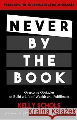 Never by the Book: Overcome Obstacles to Build a Life of Wealth and Fulfillment Kenny Chapman Mark Matteson Kelly Schols 9780578633848 Renegade Press - książka