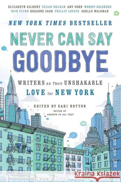 Never Can Say Goodbye: Writers on Their Unshakable Love for New York Sari Botton 9781476784403 Gallery Books - książka