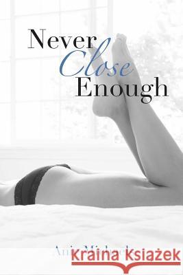 Never Close Enough Anie Michaels Krysta Drechsler Shaded Tree Photography 9780615921174 Am Books - książka