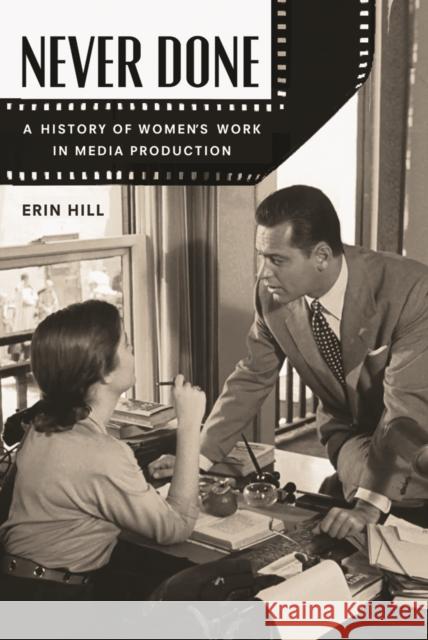 Never Done: A History of Women's Work in Media Production Hill, Erin 9780813574875 Rutgers University Press - książka