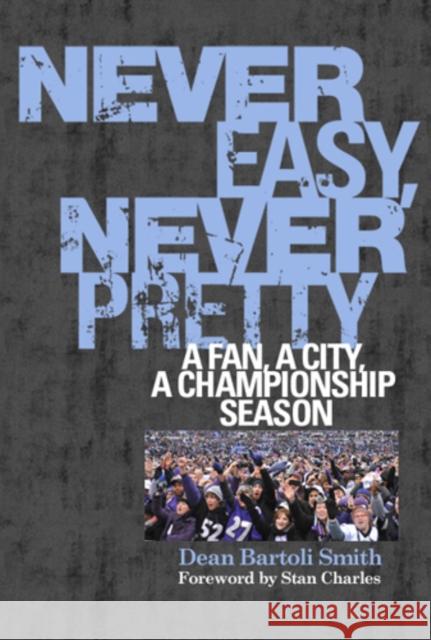 Never Easy, Never Pretty: A Fan, a City, a Championship Season Dean Bartoli Smith 9781439911068 Temple University Press - książka