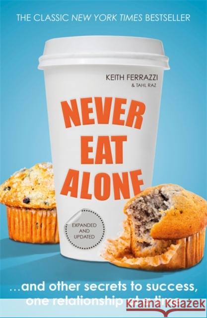 Never Eat Alone: And Other Secrets to Success, One Relationship at a Time Keith Tahl Ferrazzi Raz 9780241004951 Penguin Books Ltd - książka