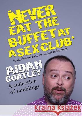 Never Eat the Buffett at a Sex Club Aidan Goatley 9780244069247 Lulu.com - książka