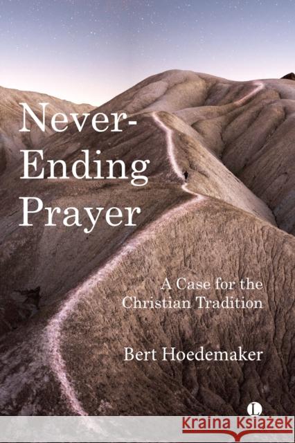 Never-Ending Prayer: A Case for the Christian Tradition Hoedemaker, Bert 9780718896027 James Clarke & Co Ltd - książka