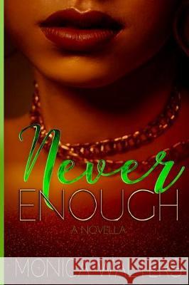 Never Enough: A Novella Monica Walters 9781671214644 Independently Published - książka