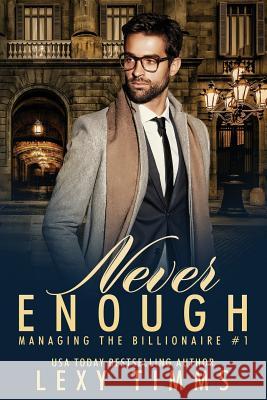 Never Enough: Billionaire Workplace Steamy Romance Lexy Timms 9781729844410 Createspace Independent Publishing Platform - książka