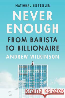 Never Enough: From Barista to Billionaire Andrew Wilkinson 9781637744765 BenBella Books - książka