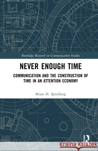 Never Enough Time: Communication and the Construction of Time Brian H. (San Diego State University, USA) Spitzberg 9781041078364 Routledge - książka