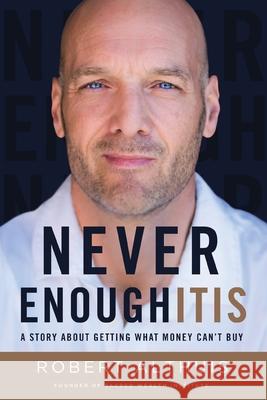 Never Enoughitis: A Story About Getting What Money Can't Buy Robert Althuis 9781544529301 Lioncrest Publishing - książka
