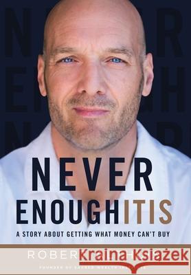 Never Enoughitis: A Story About Getting What Money Can't Buy Robert Althuis 9781544529318 Lioncrest Publishing - książka