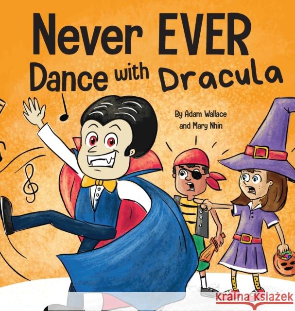 Never EVER Dance with a Dracula: A Funny Rhyming, Read Aloud Picture Book Adam Wallace Mary Nhin 9781637312681 Wallace Nhin - książka