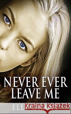 Never Ever Leave Me Elly Grant 9784824122865 Next Chapter - książka
