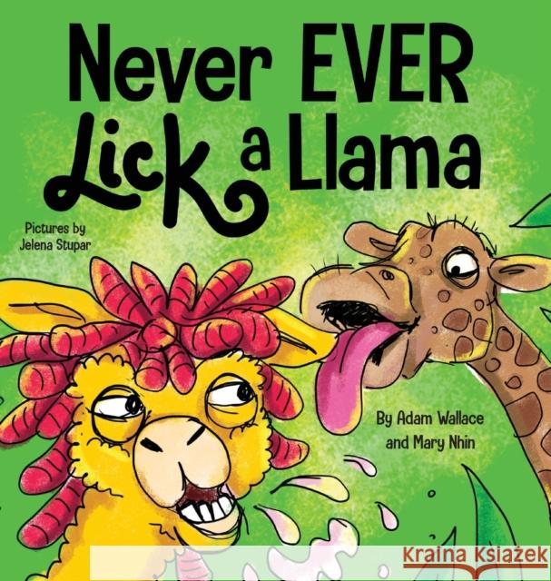 Never EVER Lick a Llama Adam Wallace Mary Nhin 9781637310830 Wallace Nhin - książka