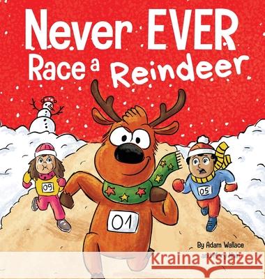 Never EVER Race a Reindeer: A Funny Rhyming, Read Aloud Picture Book Adam Wallace Mary Nhin 9781637312872 Wallace Nhin - książka