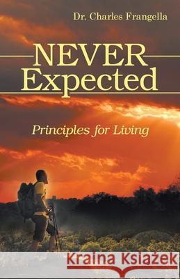 Never Expected: Principles for Living Dr Charles Frangella 9781480880245 Archway Publishing - książka