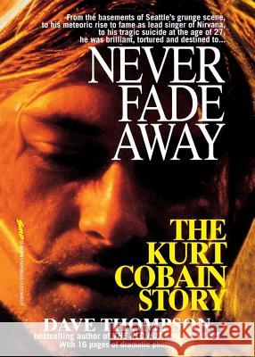Never Fade Away: The Kurt Cobain Story Dave Thompson 9781250051219 St. Martin's Griffin - książka