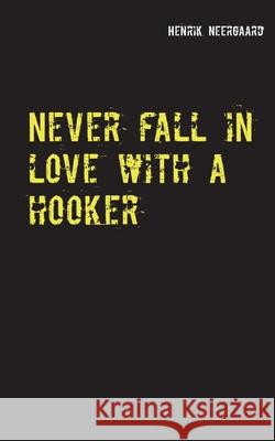 Never fall in love with a hooker Henrik Neergaard 9788743030973 Books on Demand - książka